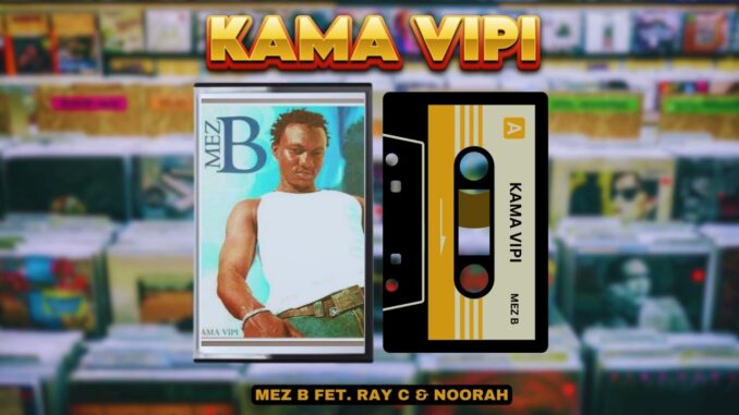 Mez B - Kama Vipi Ft. Ray C