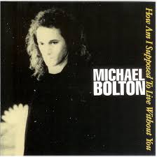 Michael Bolton - How Am I Supposed To Live Without You