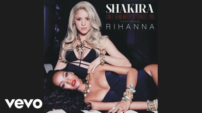 Shakira – Can't Remember to Forget You Ft. Rihanna