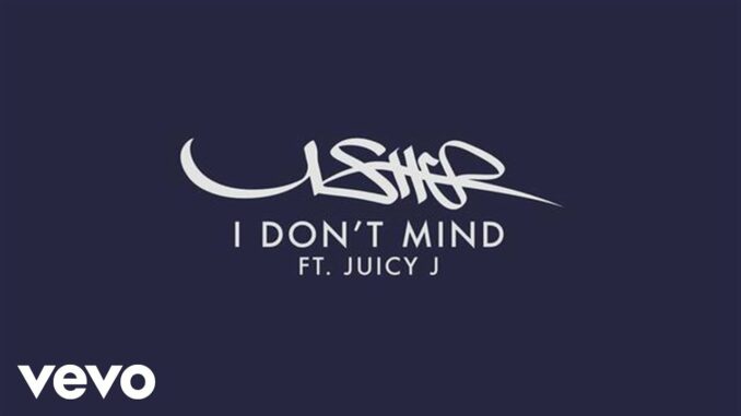 Usher - I Don't Mind Ft. Juicy J