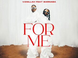 Vanillah – For Me Ft. Barnaba