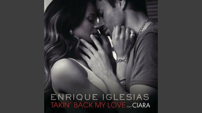 Ciara - Taking Back My Love Ft. Enrique Iglesias