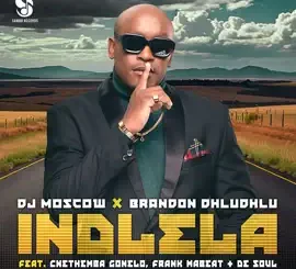 DJ Moscow, Brandon Dhludhlu – Indlela Ft. Cnethemba Gonelo, Frank Mabeat & De Soul