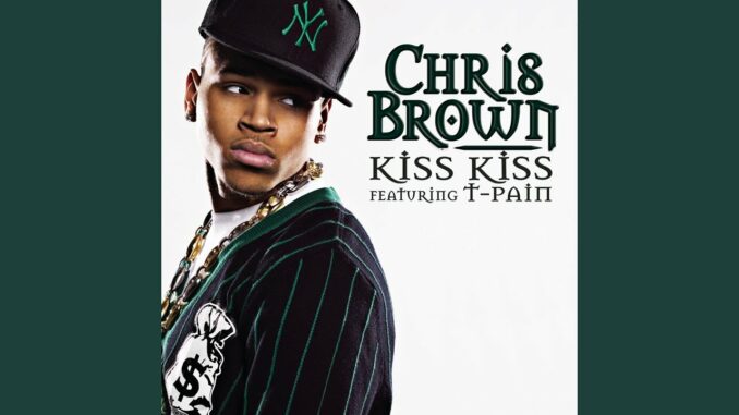 Chris Brown - Kiss Kiss Ft. T Pain