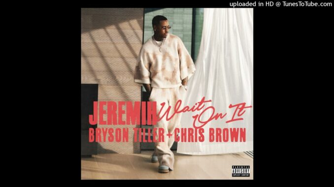 Jeremih - Wait On It Ft. Bryson Tiller, Chris Brown