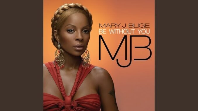 Mary J. Blige - Be Without You