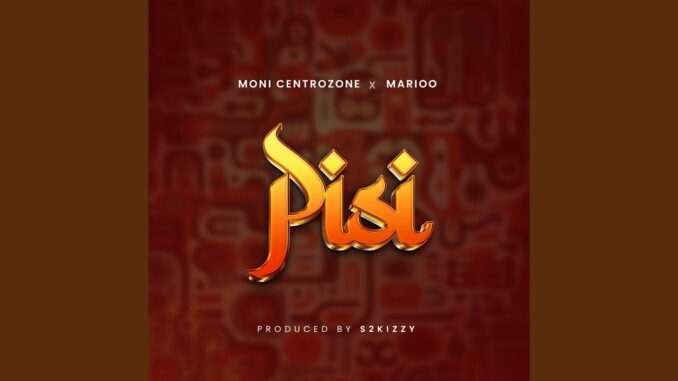 Moni Centrozone - Pisi Ft. Marioo