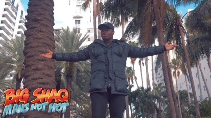 Big Shaq - Mans Not Hot