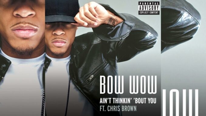 Bow Wow - Ain't Thinking Bout You Ft. Chris Brown