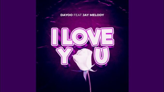 Dayoo – I Love You Ft. Jay Melody