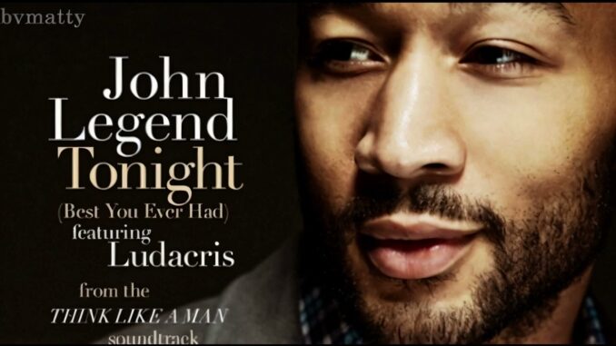 John Legend - Tonight (Best You Ever Had) Ft. Ludacris