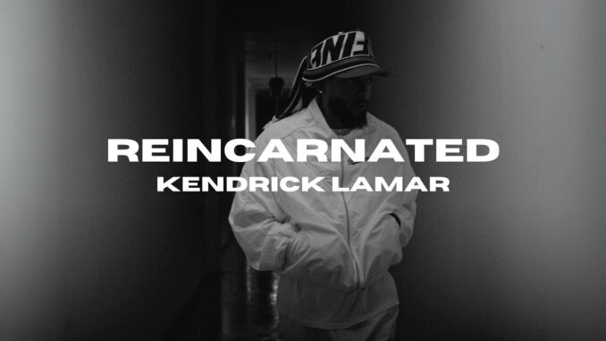 Kendrick Lamar - Reincarnated