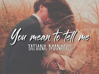 Tatiana Manaois - You Mean To Tell Me