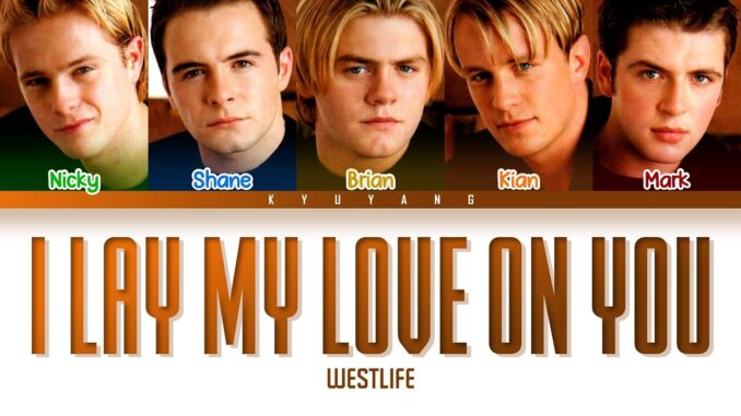 Westlife - I Lay My Love on You