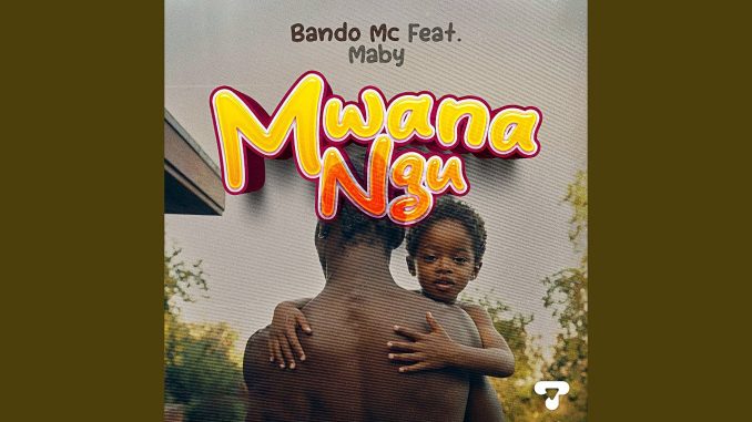 Bando – Mwanangu Ft. Maby