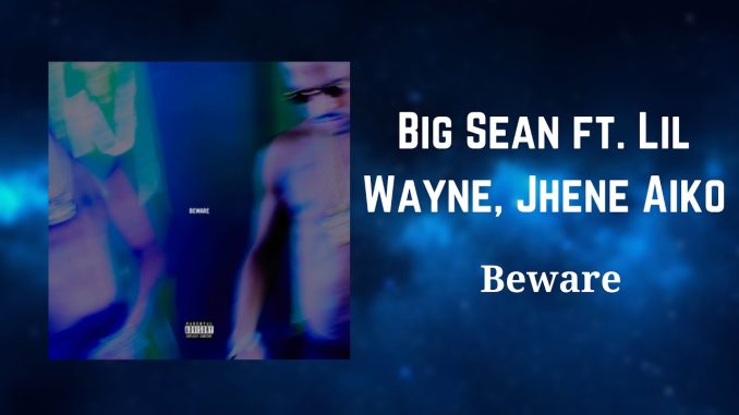 Big Sean - Beware Ft. Lil Wayne, Jhené Aiko