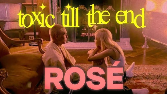 ROSÉ - toxic till the end