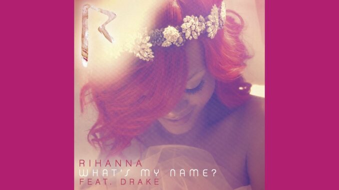 Rihanna - What's My Name Ft. Drake